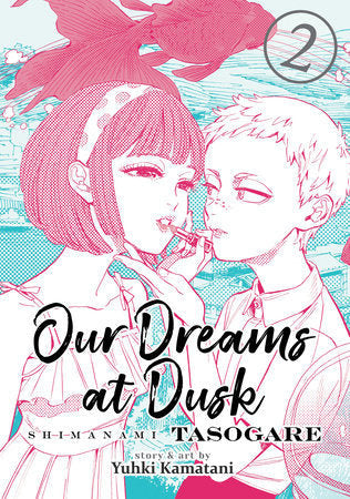 Our Dreams At Dusk: Shimanami Tasogare Vol. 2