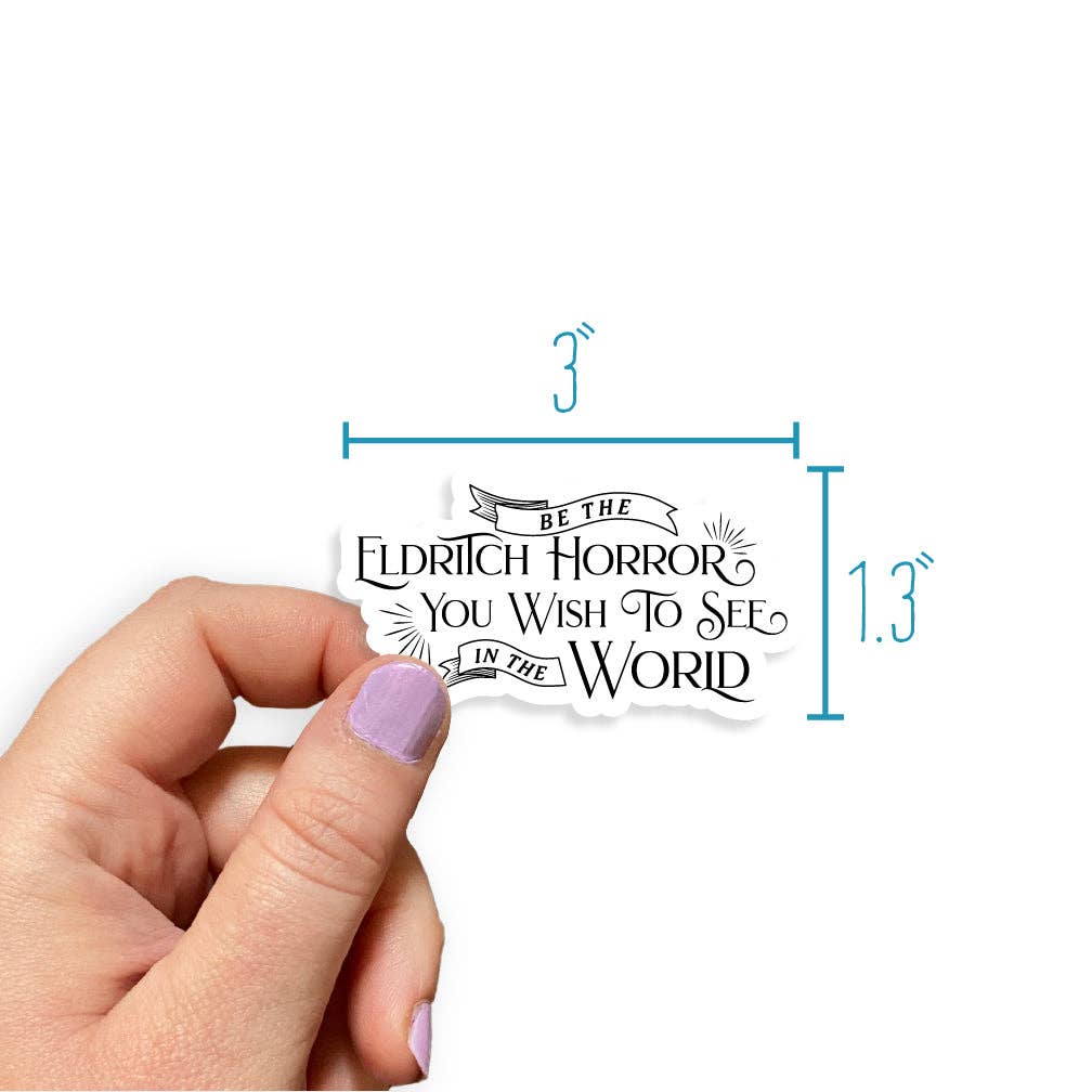 Be The Eldritch Horror You Want To See In The World Sticker
